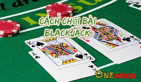 Hướng dẫn cách chơi bài blackjack